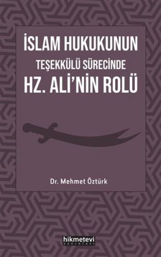 İslam Hukukunun Teşekkülü Sürecinde Hz. Ali'nin Rolü - Mehmet Öztürk -