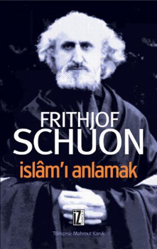 İslam'ı Anlamak - Fritjof Schuon - İz Yayıncılık