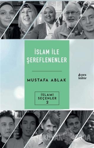 İslam İle Şereflenenler - Mustafa Ablak - Çıra Yayınları