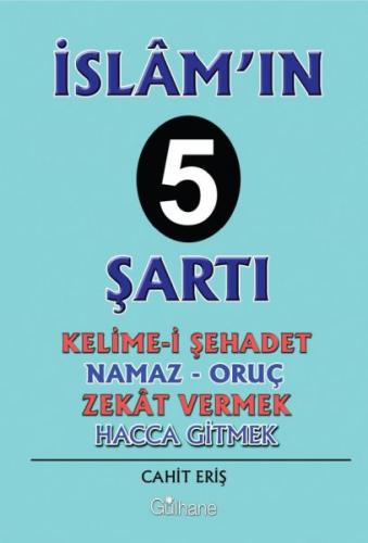 İslam'ın 5 Şartı - Cahit Eriş - Gülhane Yayınları