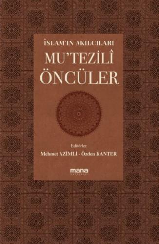 Mu'tezili Öncüler - İslam'ın Akılcıları - Mehmet Azimli - Mana Yayınla