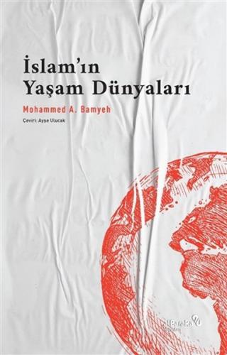 İslam'ın Yaşam Dünyaları - Mohammed A. Bamyeh - Albaraka Yayınları
