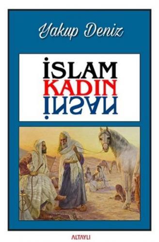 İslam Kadın İnsan - Yakup Deniz - Altaylı Yayınları