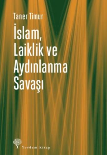 İslam, Laiklik ve Aydınlanma Savaşı - Taner Timur - Yordam Kitap