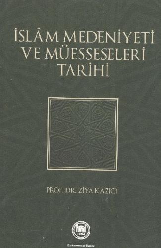İslam Medeniyeti ve Müesseseleri Tarihi - Ziya Kazıcı - Marmara Üniver