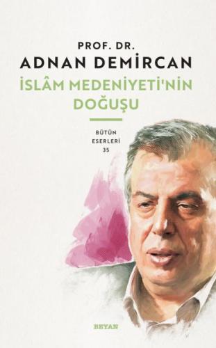 İslam Medeniyeti'nin Doğuşu - Adnan Demirci - Beyan Yayınları