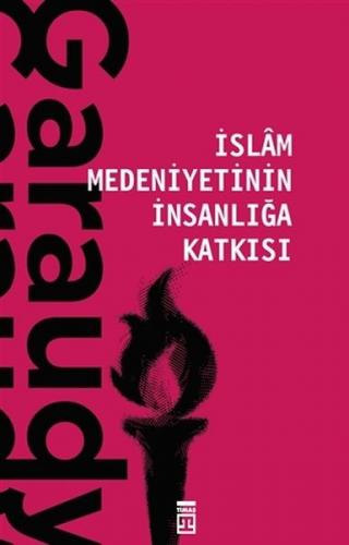 İslam Medeniyetinin İnsanlığa Katkısı - Roger Garaudy - Timaş Yayınlar