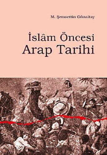 İslam Öncesi Arap Tarihi - M. Şemseddin Günaltay - Ankara Okulu Yayınl