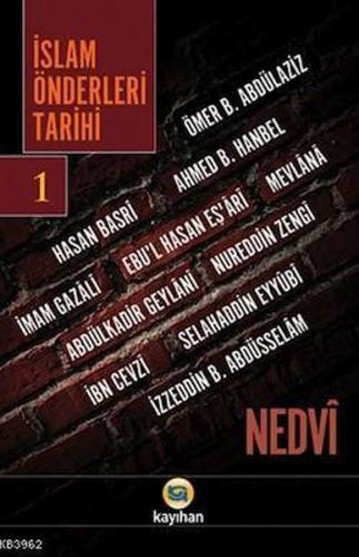 İslam Önderleri Tarihi 1 - Ebu'l Hasan Ali En-Nedvi - Kayıhan Yayınlar