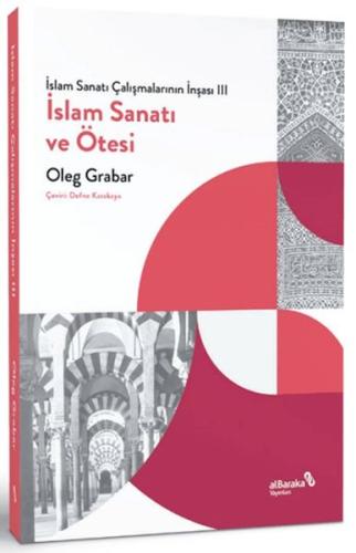 İslam Sanatı Çalışmalarının İnşası III - İslam Sanatı ve Ötesi - Oleg 