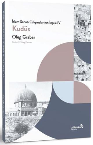 İslam Sanatı Çalışmalarının İnşası IV - Kudüs - Oleg Grabar - Albaraka