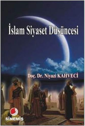 İslam Siyaset Düşüncesi - Niyazi Kahveci - Sinemis Yayınları