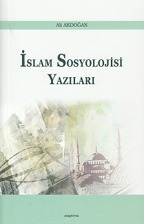 İslam Sosyoloji Yazıları - Ali Akdoğan - Araştırma Yayınları
