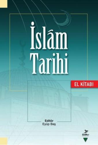 İslam Tarihi (El Kitabı) - Eyüp Baş - Grafiker Yayınları