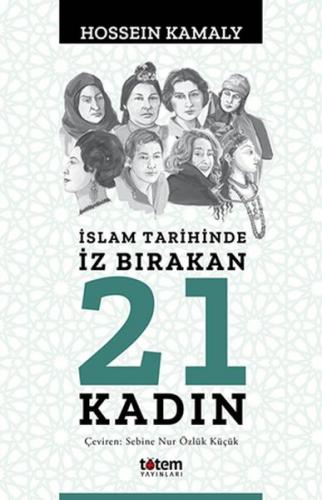 İslam Tarihinde İz Bırakan 21 Kadın - Hossein Kamaly - Totem Yayıncılı