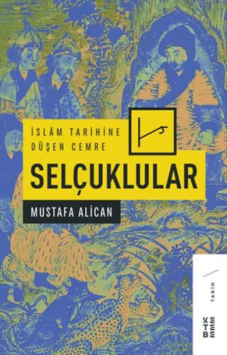 İslam Tarihine Düşen Cemre - Selçuklular - Mustafa Alican - Ketebe Yay
