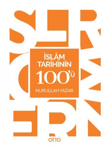 İslam Tarihinin 100'ü - Nurullah Yazar - Otto Yayınları