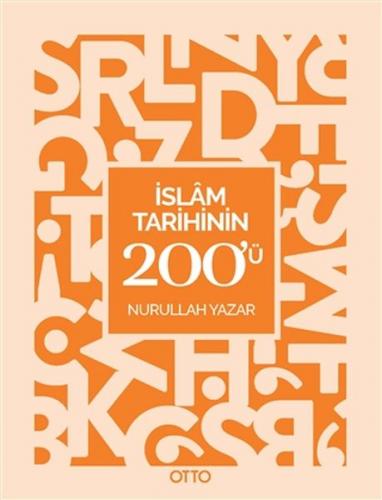 İslam Tarihinin 200'ü - Nurullah Yazar - Otto Yayınları