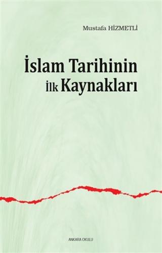 İslam Tarihinin ilk Kaynakları - Mustafa Hizmetli - Ankara Okulu Yayın