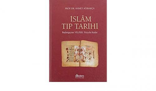 İslam Tıp Tarihi (Ciltli) - Ahmet Ağırakça - Akdem Yayınları