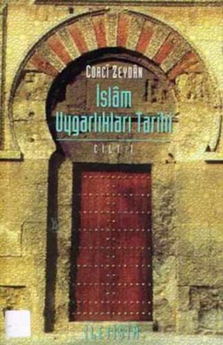 İslam Uygarlıkları Tarihi Cilt: 1 - Corci Zeydan - İletişim Yayınevi