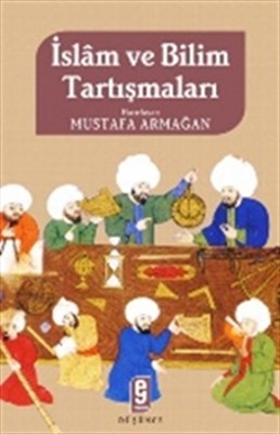 İslam ve Bilim Tartışmaları - Mustafa Armağan - Nesil Yayınları