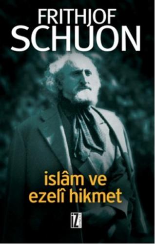 İslam ve Ezeli Hikmet - Fritjof Schuon - İz Yayıncılık