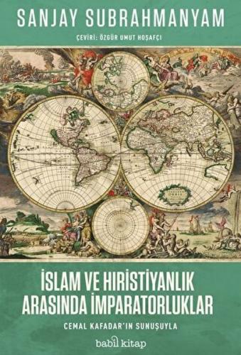 İslam ve Hıristiyanlık Arasında İmparatorluklar - Sanjay Subrahmanyam 