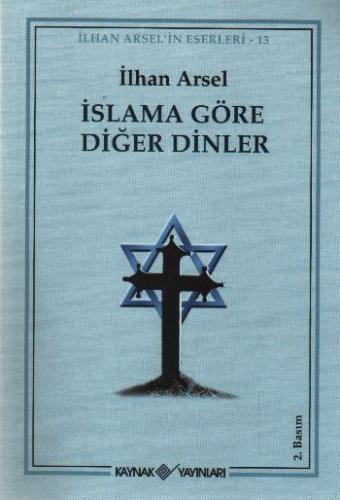 İslama Göre Diğer Dinler - İlhan Arsel - Kaynak Yayınları
