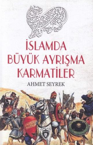 İslamda Büyük Ayrışma Karmatiler - Ahmet Seyrek - Dorlion Yayınevi