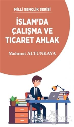İslam'da Çalışma ve Ticaret Ahlak - Mehmet Altunkaya - Z Kitap