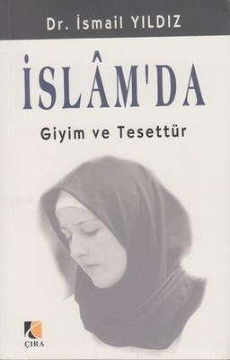 İslam'da Giyim ve Tesettür - İsmail Yıldız - Çıra Yayınları