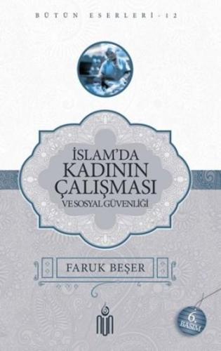 İslamda Kadının Çalışması ve Sosyal Güvenliği - Faruk Beşer - Nun Yayı