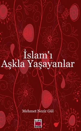 İslam'ı Aşkla Yaşayanlar - Mehmet Nezir Gül - Elips Kitap