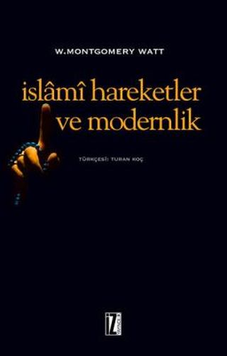 İslami Hareketler ve Modernlik - W. Montgomery Watt - İz Yayıncılık