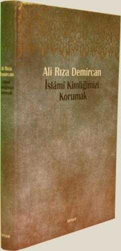 İslami Kimliğimizi Korumak (Ciltli) - Ali Rıza Demircan - Beyan Yayınl