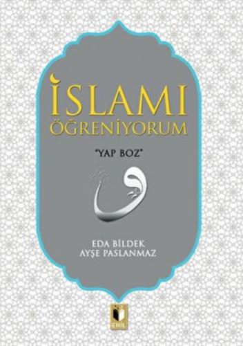 İslam'ı Öğreniyorum - Eda Bildek - Ehil Yayınları