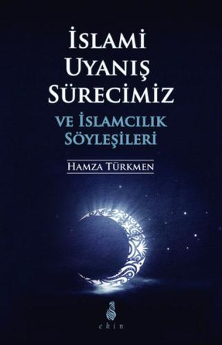 İslami Uyanış Sürecimiz ve İslamcılık Söyleşileri - Hamza Türkmen - Ek