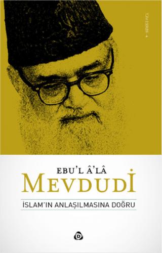 İslamın Anlaşılmasına Doğru - Seyyid Ebu'l-A'la el-Mevdudi - Düşün Yay