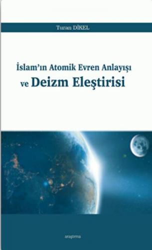 İslam'ın Atomik Evren Anlayışı ve Deizm Eleştirisi - Turan Dikel - Ara