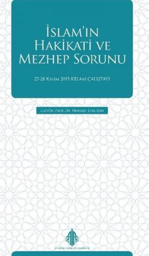 İslam'ın Hakikati ve Mezhep Sorunu - Mehmet Evkuran - Anadolu İlahiyat