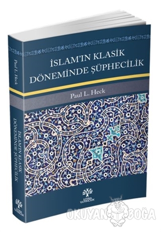 İslam'ın Klasik Döneminde Şüphecilik - Paul L. Heck - Litera Yayıncılı