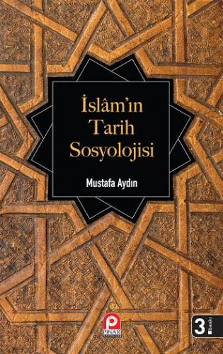 İslam'ın Tarih Sosyolojisi - Mustafa Aydın - Pınar Yayınları