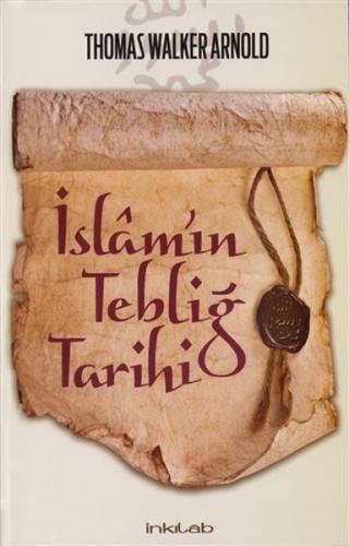 İslam'ın Tebliğ Tarihi - Thomas Walker Arnold - İnkılab Yayınları