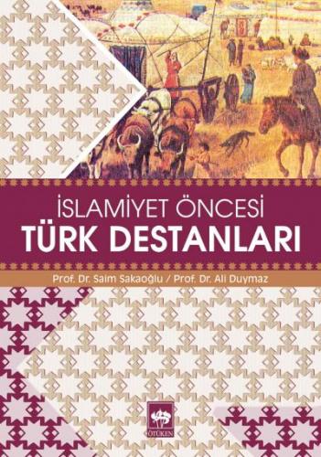 İslamiyet Öncesi Türk Destanları - Ali Duymaz - Ötüken Neşriyat