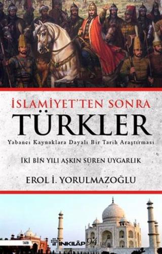 İslamiyet'ten Sonra Türkler - Erol Yorulmazoğlu - İnkılap Kitabevi