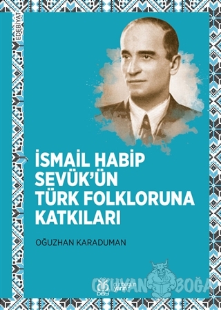 İsmail Habip Sevük'ün Türk Folkloruna Katkıları - Oğuzhan Karaduman - 