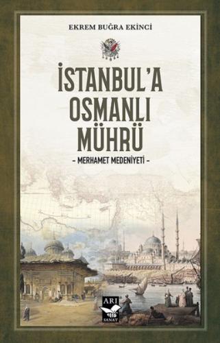 İstanbul'a Osmanlı Mührü - Ekrem Buğra Ekinci - Arı Sanat Yayınevi