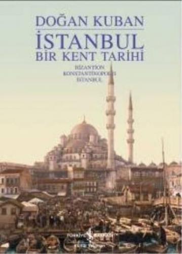 İstanbul - Bir Kent Tarihi (Ciltli) - Doğan Kuban - İş Bankası Kültür 