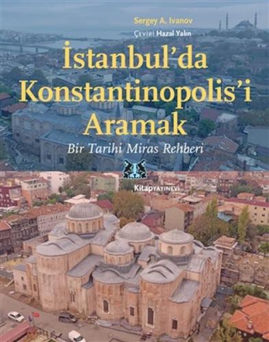 İstanbul'da Konstantinopolis'i Aramak - Sergey A. İvanov - Kitap Yayın